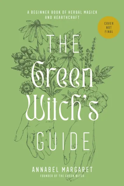 Sprievodca zelenej čarodejnice bylinkovou mágiou - Príručka zeleného čarodejníctva a kúziel založených na rastlinách - Green Witch's Guide to Herbal Magick - A Handbook of Green Hearthcraft and Plant-Based Spellcraft
