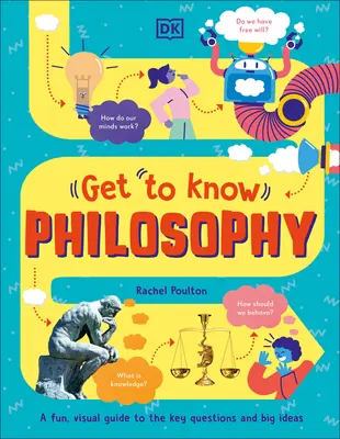 Zoznámte sa: Filozofia: Zábavný vizuálny sprievodca kľúčovými otázkami a veľkými myšlienkami - Get to Know: Philosophy: A Fun, Visual Guide to the Key Questions and Big Ideas