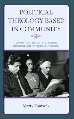 Politická teológia založená na spoločenstve: Dorothy Day, katolícke robotnícke hnutie a prekonávanie inakosti - Political Theology Based in Community: Dorothy Day, the Catholic Worker Movement, and Overcoming Otherness