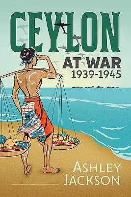 Cejlón vo vojne, 1939-1945 - Ceylon at War, 1939-1945