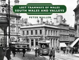 Stratené električky Walesu: Južný Wales a údolia - Lost Tramways of Wales: South Wales and Valleys