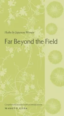 Ďaleko za hranicami poľa: Haiku japonských žien: antológia - Far Beyond the Field: Haiku by Japanese Women
