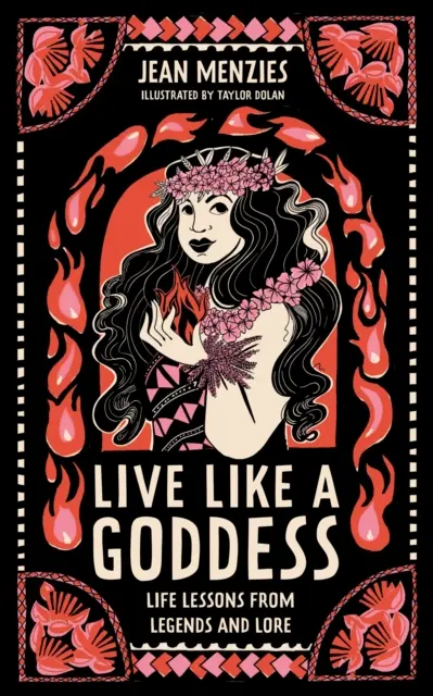 Ži ako bohyňa - Životné lekcie z legiend a povestí - Live Like A Goddess - Life Lessons from Legends and Lore