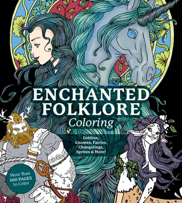 Čarovné folklórne maľovanky: Škriatkovia, škriatkovia, víly, meniace sa bytosti, špriti a ďalšie! - Enchanted Folklore Coloring: Goblins, Gnomes, Fairies, Changelings, Sprites & More!