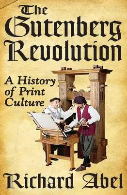 Gutenbergova revolúcia: Dejiny kultúry tlače - The Gutenberg Revolution: A History of Print Culture