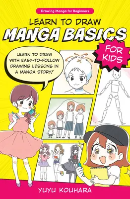 Naučte sa kresliť základy manga pre deti: Naučte sa kresliť s jednoduchými lekciami kreslenia v príbehu Manga! - Learn to Draw Manga Basics for Kids: Learn to Draw with Easy-To-Follow Drawing Lessons in a Manga Story!