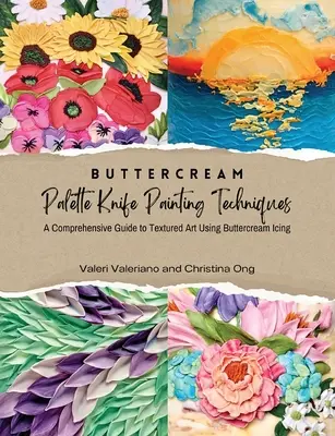 Techniky maľovania maslovým krémom: Paleta nožov - komplexný sprievodca Textúrované umenie s použitím maslovej polevy - Buttercream Palette Knife Painting Techniques - A Comprehensive Guide Textured Art Using Buttercream Icing