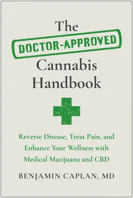 Príručka o konope schválená lekárom: Odvráťte ochorenie, liečte bolesť a zlepšite svoje zdravie pomocou lekárskej marihuany a CBD - The Doctor-Approved Cannabis Handbook: Reverse Disease, Treat Pain, and Enhance Your Wellness with Medical Marijuana and CBD