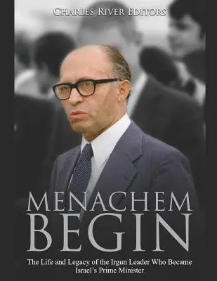 Menachem Begin: Život a odkaz vodcu Irgunu, ktorý sa stal izraelským premiérom - Menachem Begin: The Life and Legacy of the Irgun Leader Who Became Israel's Prime Minister
