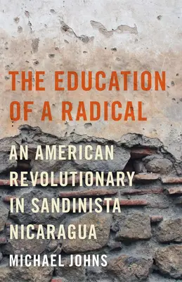 Výchova radikála - Americký revolucionár v sandinistickej Nikarague - Education of a Radical - An American Revolutionary in Sandinista Nicaragua