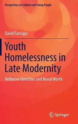 Bezdomovectvo mladých ľudí v neskorej modernite: Reflexívne identity a morálna hodnota - Youth Homelessness in Late Modernity: Reflexive Identities and Moral Worth
