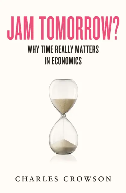 Džem zajtra? - Prečo je čas v ekonomike naozaj dôležitý - Jam Tomorrow? - Why time really matters in economics