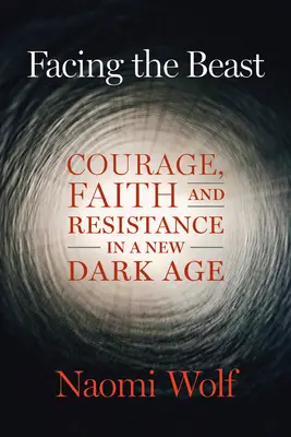 Tvárou v tvár šelme: Odvaha, viera a odpor v novom temnom veku - Facing the Beast: Courage, Faith, and Resistance in a New Dark Age