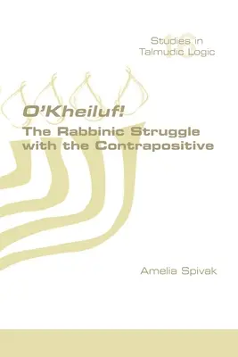 O'Kheiluf! Rabínsky boj s protikladom - O'Kheiluf! The Rabbinic Struggle with the Contrapositive