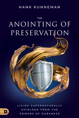 Pomazanie zachovania: Nadprirodzený život chránený pred silami temnoty - The Anointing of Preservation: Living Supernaturally Shielded from the Powers of Darkness