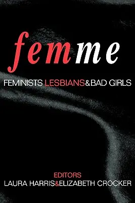 Femme (Ženy): „Vyznanie a život“ (Femme...): Feministky, lesbičky a zlé dievčatá - Femme: Feminists, Lesbians and Bad Girls