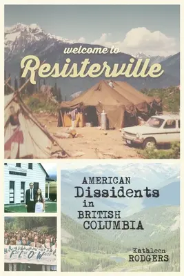 Vitajte v Resisterville: Americkí disidenti v Britskej Kolumbii - Welcome to Resisterville: American Dissidents in British Columbia