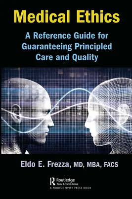 Lekárska etika: Referenčná príručka na zaručenie principiálnej starostlivosti a kvality - Medical Ethics: A Reference Guide for Guaranteeing Principled Care and Quality