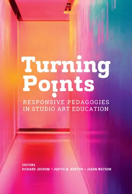 Bod zlomu: Reakčná pedagogika v ateliérovej výtvarnej výchove - Turning Points: Responsive Pedagogies in Studio Art Education