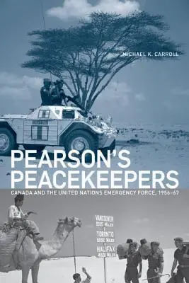 Pearsonovi strážcovia mieru: Kanada a pohotovostné sily OSN, 1956 - 1967 - Pearson's Peacekeepers: Canada and the United Nations Emergency Force, 1956-67