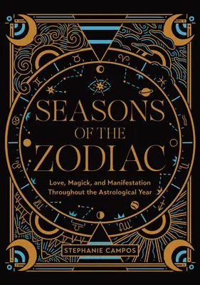 Ročné obdobia zverokruhu: Zodiak: láska, mágia a manifestácia počas celého astrologického roka - Seasons of the Zodiac: Love, Magick, and Manifestation Throughout the Astrological Year