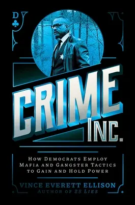 Zločin Inc.: Ako demokrati využívajú mafiánske a gangsterské taktiky na získanie a udržanie moci - Crime Inc.: How Democrats Employ Mafia and Gangster Tactics to Gain and Hold Power