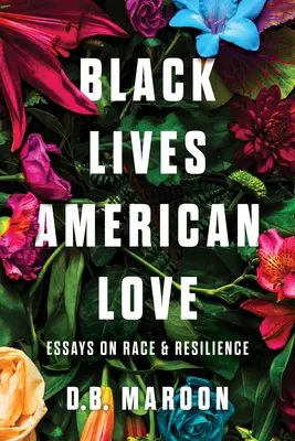 Čierne životy, americká láska: Eseje o rase a odolnosti - Black Lives, American Love: Essays on Race and Resilience