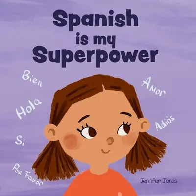 Španielčina je moja superschopnosť: Sociálno-emocionálna rýmovaná detská kniha o tom, že sme dvojjazyční a hovoríme po španielsky - Spanish is My Superpower: A Social Emotional, Rhyming Kid's Book About Being Bilingual and Speaking Spanish