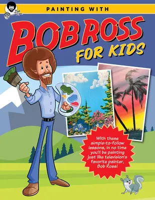 Maľovanie s Bobom Rossom pre deti: S týmito jednoduchými lekciami budete za chvíľu maľovať ako obľúbený televízny maliar Bob Ross! - Painting with Bob Ross for Kids: With These Simple-To-Follow Lessons, in No Time You'll Be Painting Just Like Television's Favorite Painter, Bob Ross!