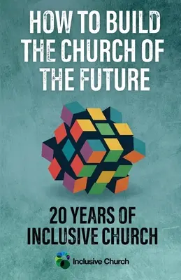 Ako vybudovať cirkev budúcnosti: 20 rokov inkluzívnej cirkvi - How to Build the Church of the Future: 20 Years of Inclusive Church