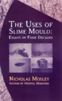 Využitie slizovej plesne: Eseje štyroch desaťročí - Uses of Slime Mould: Essays of Four Decades