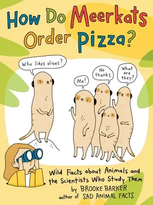 Ako si surikaty objednávajú pizzu? Ako si pizzu objednávajú surikaty: Divoké fakty o zvieratách a vedcoch, ktorí ich skúmajú - How Do Meerkats Order Pizza?: Wild Facts about Animals and the Scientists Who Study Them