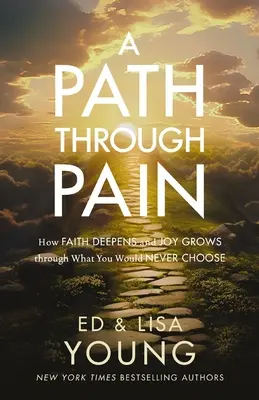 Cesta cez bolesť: Ako sa viera prehlbuje a radosť rastie cez to, čo by ste si nikdy nevybrali - A Path Through Pain: How Faith Deepens and Joy Grows Through What You Would Never Choose