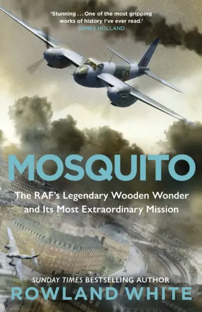 Mosquito - legendárny drevený zázrak RAF a jeho najneobyčajnejšia misia - Mosquito - The RAF's Legendary Wooden Wonder and its Most Extraordinary Mission