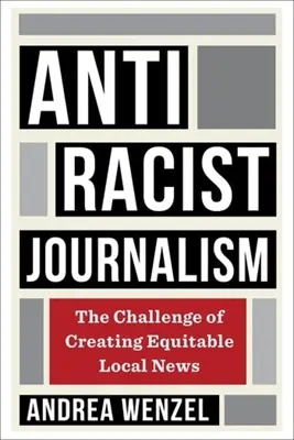 Antirasistická žurnalistika: Výzva vytvárania spravodlivého miestneho spravodajstva - Antiracist Journalism: The Challenge of Creating Equitable Local News