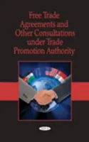 Dohody o voľnom obchode a iné konzultácie v rámci úradu na podporu obchodu - Free Trade Agreements & Other Consultations Under Trade Promotion Authority