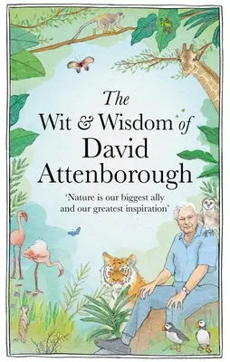 Dôvtip a múdrosť Davida Attenborougha: Oslava nášho obľúbeného prírodovedca - The Wit and Wisdom of David Attenborough: A Celebration of Our Favorite Naturalist