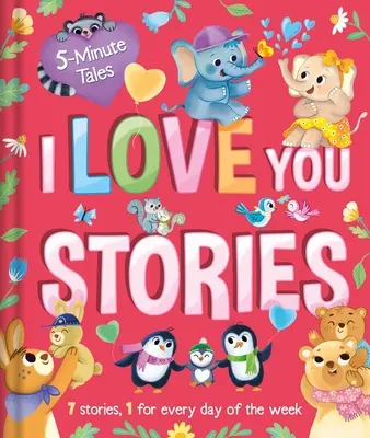 Päťminútové príbehy: Príbehy o tom, ako ťa mám rád: So 7 príbehmi, 1 na každý deň v týždni - 5 Minute Tales: I Love You Stories: With 7 Stories, 1 for Every Day of the Week