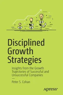 Disciplinované stratégie rastu: Poznatky z rastových trajektórií úspešných a neúspešných spoločností - Disciplined Growth Strategies: Insights from the Growth Trajectories of Successful and Unsuccessful Companies