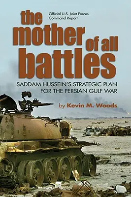 Matka všetkých bitiek: Strategický plán Saddáma Husajna pre vojnu v Perzskom zálive - The Mother of All Battles: Saddam Hussein's Strategic Plan for the Persian Gulf War