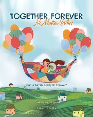 Navždy spolu Bez ohľadu na všetko: Môže byť rodina naozaj navždy? - Together Forever No Matter What: Can a Family Really Be Forever?