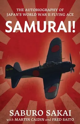 Samuraj! Autobiografia japonského leteckého esa druhej svetovej vojny - Samurai!: The Autobiography of Japan's World War II Flying Ace