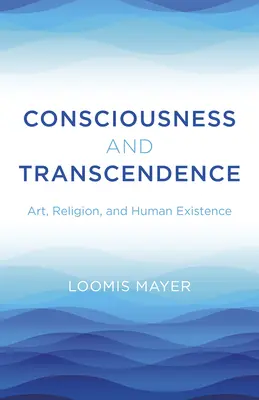 Vedomie a transcendencia: Umenie, náboženstvo a ľudská existencia - Consciousness and Transcendence: Art, Religion, and Human Existence