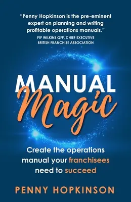 Manuálová mágia: Vytvorte prevádzkový manuál, ktorý vaši franchisanti potrebujú na dosiahnutie úspechu - Manual Magic: Create the Operations Manual Your Franchisees Need to Succeed