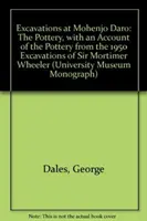 Vykopávky v Mohendžo Daro, Pakistan: Vydanie: The Pottery, with Account of Pottery from the 195 Excavations of Sir Mortimer Wheeler - Excavations at Mohenjo Daro, Pakistan: The Pottery, with an Account of the Pottery from the 195 Excavations of Sir Mortimer Wheeler
