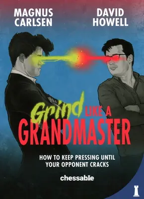 Brúsiť ako veľmajster: Ako tlačiť na pílu, kým súper nepraskne - Grind Like a Grandmaster: How to Keep Pressing Until Your Opponent Cracks