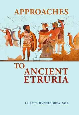 Prístupy k antickej Etrurii: 16. zväzok - Approaches to Ancient Etruria: Volume 16