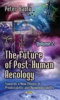 Budúcnosť posthumánnej aerológie - smerom k novej teórii predvídateľnosti a nepredvídateľnosti -- 2. diel - Future of Post-Human Aerology - Towards a New Theory of Predictability & Nonpredictability -- Volume 2