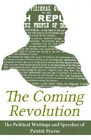 Prichádzajúca revolúcia: Politické spisy Patricka Pearseho - The Coming Revolution: Political Writings of Patrick Pearse