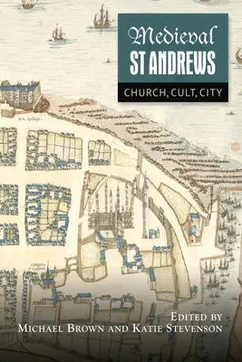 Stredoveký St Andrews: Cirkev, kult, mesto - Medieval St Andrews: Church, Cult, City